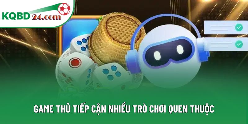 Game thủ tiếp cận nhiều trò chơi quen thuộc