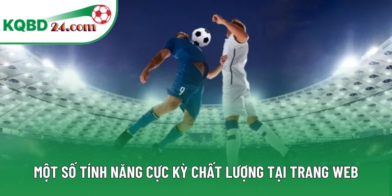 Một số tính năng cực kỳ chất lượng tại trang web
