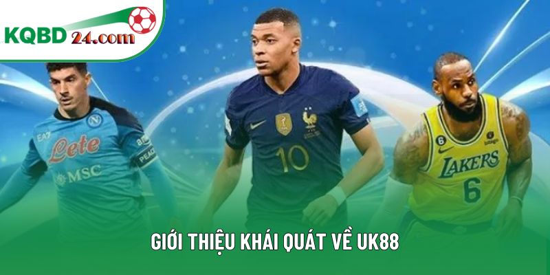 Giới thiệu khái quát về UK88